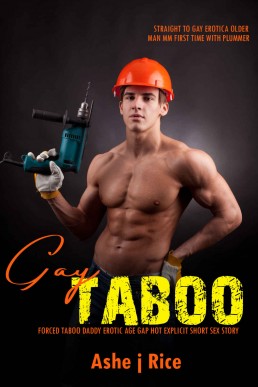 Straight To Gay: Erotica Older Man M/M First Time with Plummer: Forced Taboo Daddy Erotic Age Gap Hot Explicit Short Sex Story
