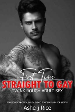 Straight To Gay M/M First Time Twink Rough Adult Sex: Forbidden Erotica Dirty Taboo: Forced Sissy For Heads (Erotic, Twink, Rear Pounding, Big Male on