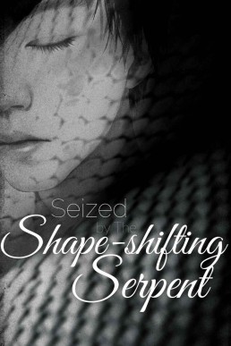 Seized by the Shape-Shifting Serpent (Jade Book 1)