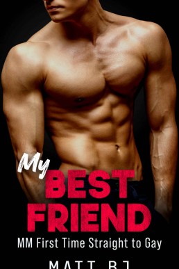 My Best Friend: MM First Time Straight to Gay (MM Straight to Gay First Time Book 2)