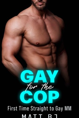 Gay for the Cop: First Time Straight to Gay MM (MM Straight to Gay First Time Book 9)