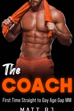 The Coach: First Time Straight to Gay Age Gap MM (MM Straight to Gay First Time Book 8)