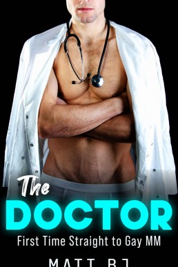 The Doctor: First Time Straight to Gay MM (MM Straight to Gay First Time Book 7)