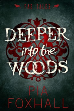 Deeper into the Woods (The Fae Tales Verse #1)