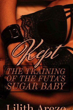 Kept: The Training of the Futa's Sugar Baby: A Fertile Futa on Female Erotica (The Fertile Futa Billionaires Club Book 2)