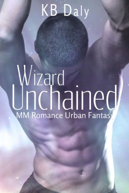 Wizard Unchained: MM Romance Urban Fantasy