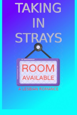 Taking In Strays: A Lesbian Romance