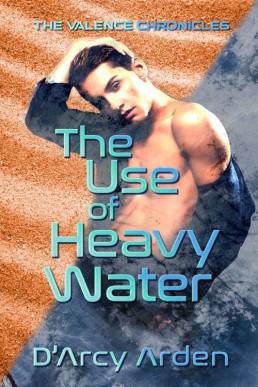 The Use of Heavy Water (The Valence Chronicles #2)