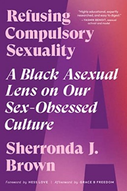 Refusing Compulsory Sexuality: A Black Asexual Lens on Our Sex-Obsessed Culture