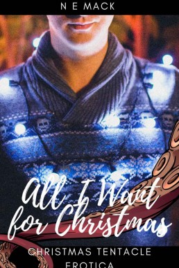 All I Want for Christmas : MM Christmas Tentacle Erotica