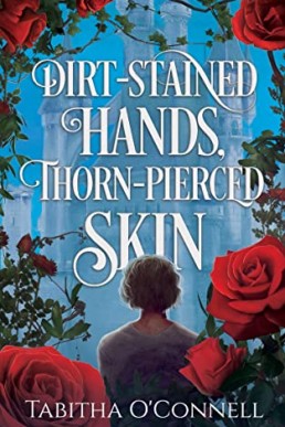 Dirt-Stained Hands, Thorn-Pierced Skin