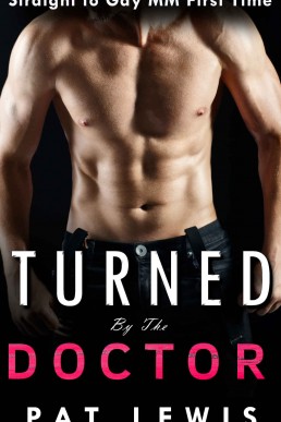 Turned by the Doctor: Straight to Gay, MM, First Time (Down for the Doctor Book 2)
