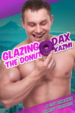 Glazing the Donut: A Gay Erotic Romance Comedy Thriller! (Glazing the Donut (The Lumberjocks Gay Comedy Romance Adventure Series) Book 1)