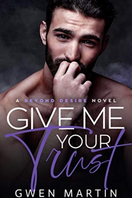 Give Me Your Trust - Previously Hidden in the Shadows  (Beyond Desire 02) Gwen Martin