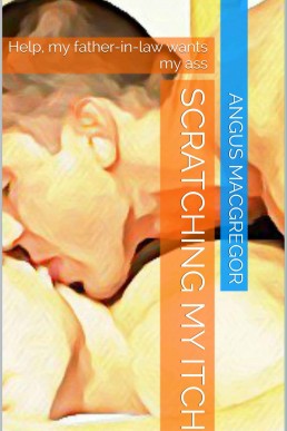 Scratching my Itch: Help, my father-in-law wants my ass
