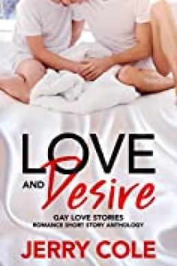 Love and Desire: Gay Love Stories (Romance Short Story Anthology Book 7)