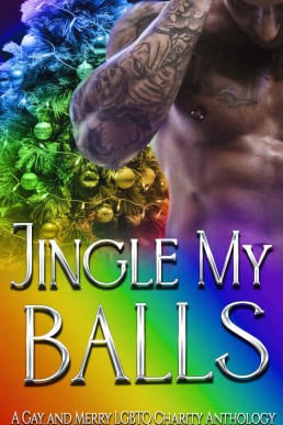 Jingle My Balls : A Gay & Merry LGBTQ Charity Anthology