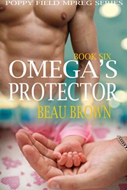 Omega's Protector (Poppy Field Mpreg Romance Book 6) Beau Brown