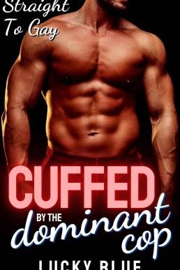 Cuffed by the Dominant Cop: Straight to Gay (His First Time Gay)