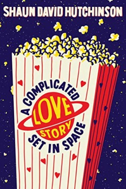 A Complicated Love Story Set in Space by Shaun David Hutchinson