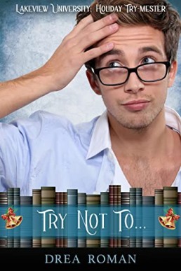 Try Not To. . . (Lakeview University: Holiday Try-Mester #3)