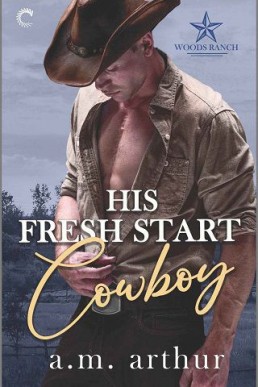 His Fresh Start Cowboy (Woods Ranch #1) A.M. Arthur