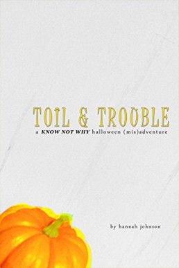 Toil & Trouble: A Know Not Why Halloween (Mis)adventure (Know Not Why #1.5)