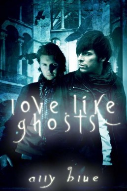 Love, Like Ghosts (Paranormal Investigation 7)