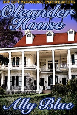 Oleander House (Bay City Paranormal Investigations 1)