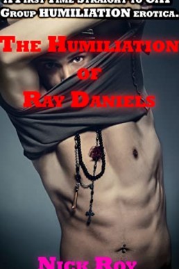 The Humiliation of Ray Daniels: A First Time Straight to GAY Group HUMILIATION erotica. (The Humiliation Nights) (PDF)
