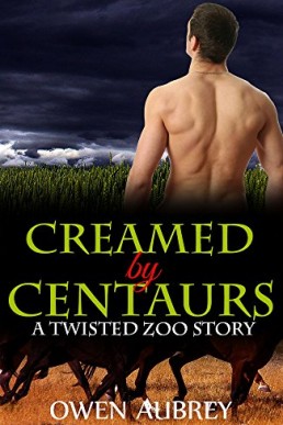 Creamed By Centaurs (Gay Paranormal Group Erotica) (The Twisted Zoo Book 2) (PDF)