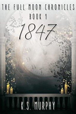 1847 (The Full Moon Chronicles Book 1)