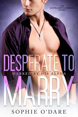 Desperate to Marry (Marked by His Alpha Book 4)