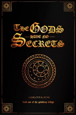 The Gods Have No Secrets (The Godskeep Trilogy, #1)