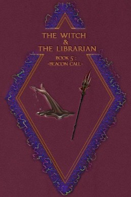 The Witch & The Librarian : Book #5: ~Beacon Call~