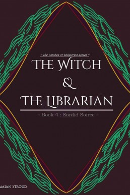 The Witch & The Librarian : Book #4: ~Sordid Soiree~