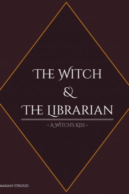 The Witch & The Librarian: Book #1: A Witch's Kiss