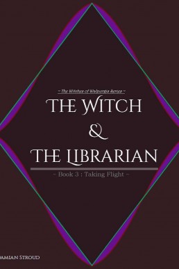 The Witch & The Librarian : Book #3: ~Taking Flight~