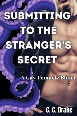 Submitting To The Stranger’s Secret: A Gay Tentacle Short