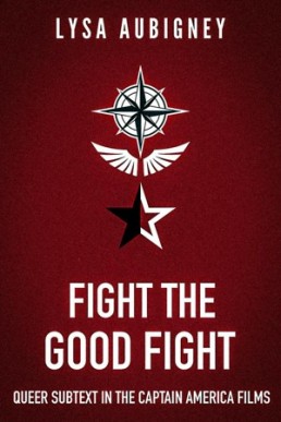 Fight The Good Fight (Queer Subtext in the Captain America Film)