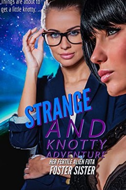 Strange and Knotty Adventure: HER FERTILE ALIEN FUTA FOSTER SISTER (Fertile Futa Alien Adventures Book 1) NO