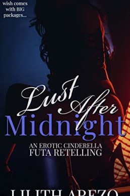Lust After Midnight: An Erotic Cinderella Futa Retelling (Modern Twisted Futa Fairytales Book 2)
