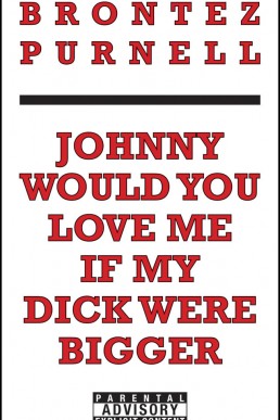 Johnny Would You Love Me If My Dick Were Bigger