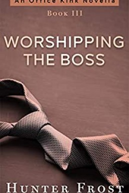 Worshipping the Boss (An Office Kink Novella 3)