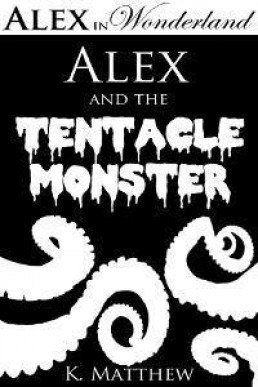 Alex and the Tentacle Monster (Alex in Wonderland, Book 2)
