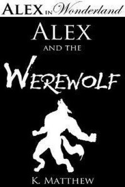 Alex and the Werewolf (Alex in Wonderland, Book 4)