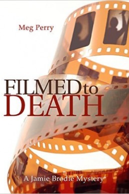Filmed to Death (Jamie Brodie Mystery 12)
