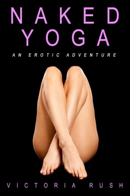 Naked Yoga: An Erotic Adventure (Lesbian / Bisexual Erotica)