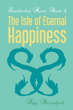 The Isle of Eternal Happiness (Landlocked Heart #4)