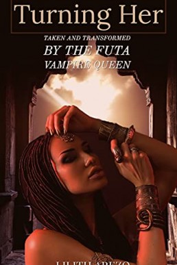 Turning Her: Taken and Transformed by the Futa Vampire Queen (PDF)